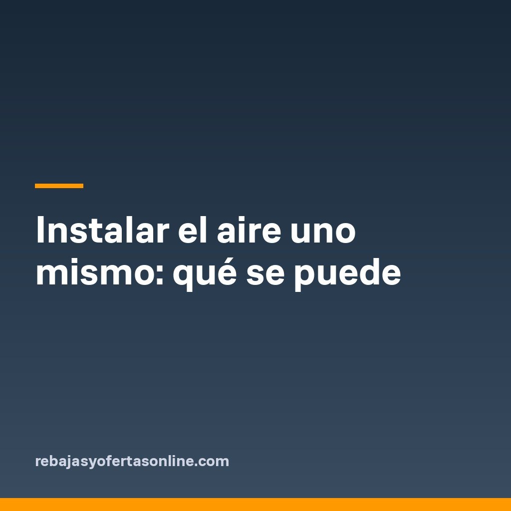 Instalar el aire uno mismo: qué se puede